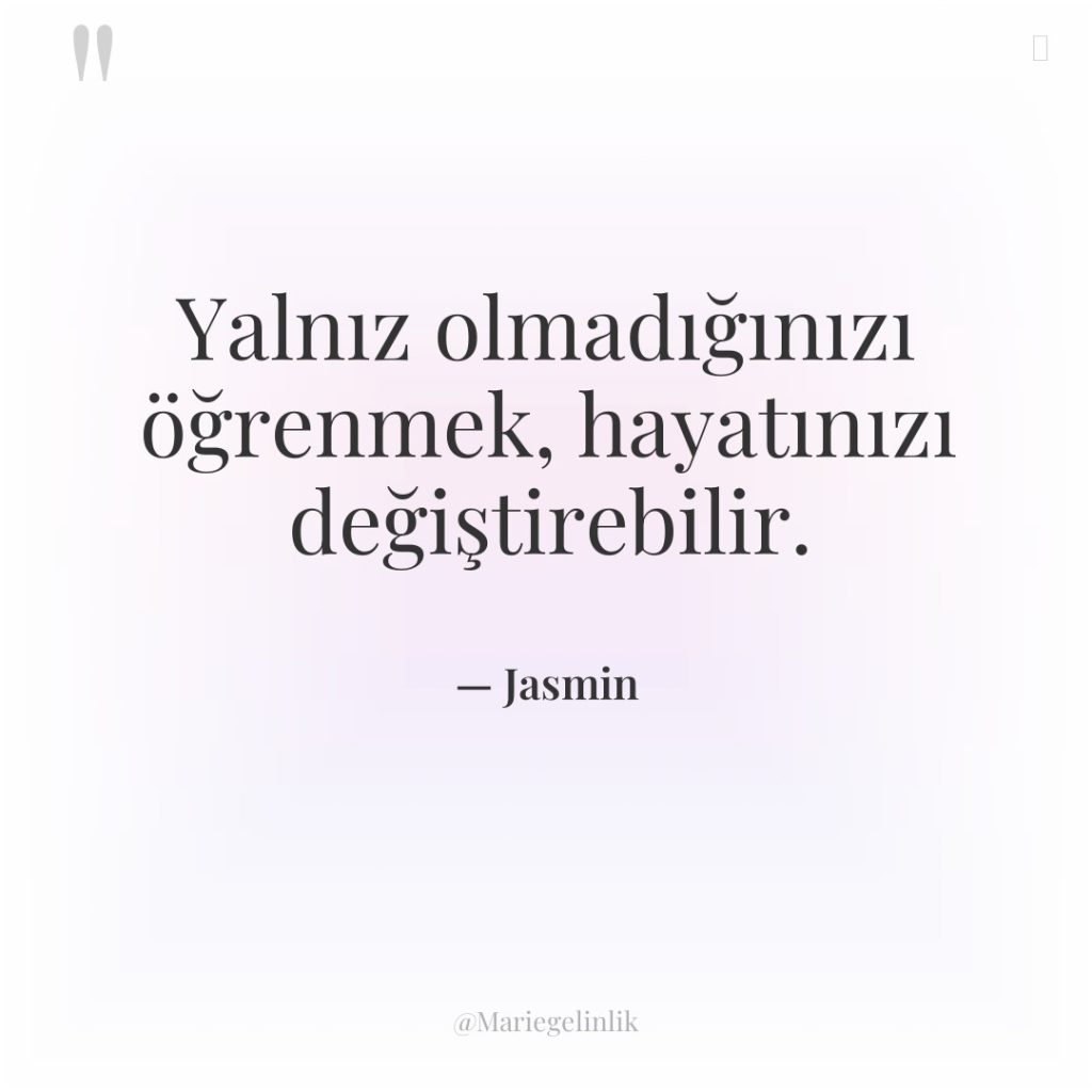 Yalnız olmadığınızı öğrenmek, hayatınızı değiştirebilir.