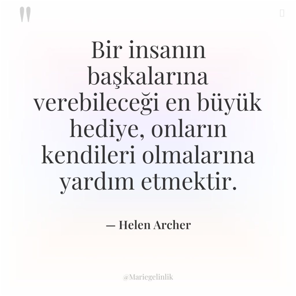 Bir insanın başkalarına verebileceği en büyük hediye, onların kendileri olmalarına…