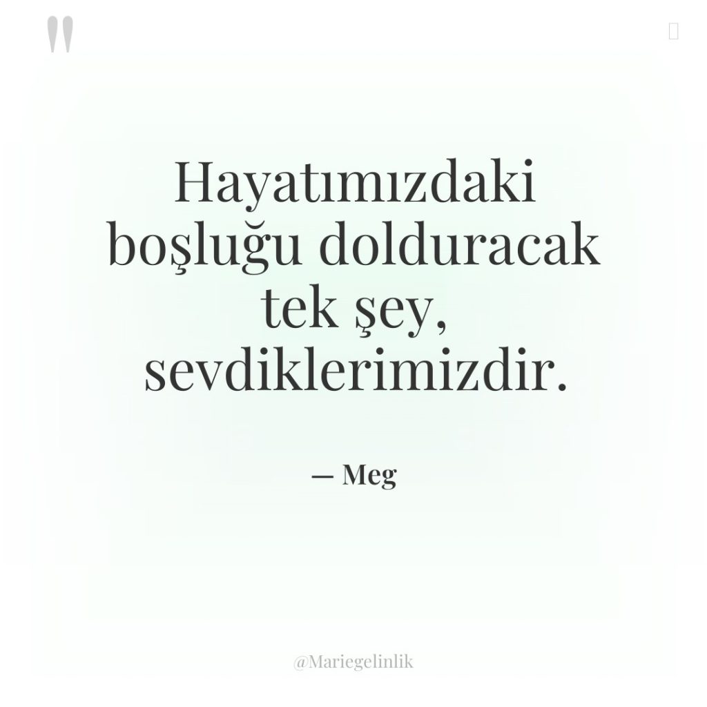 Hayatımızdaki boşluğu dolduracak tek şey, sevdiklerimizdir.