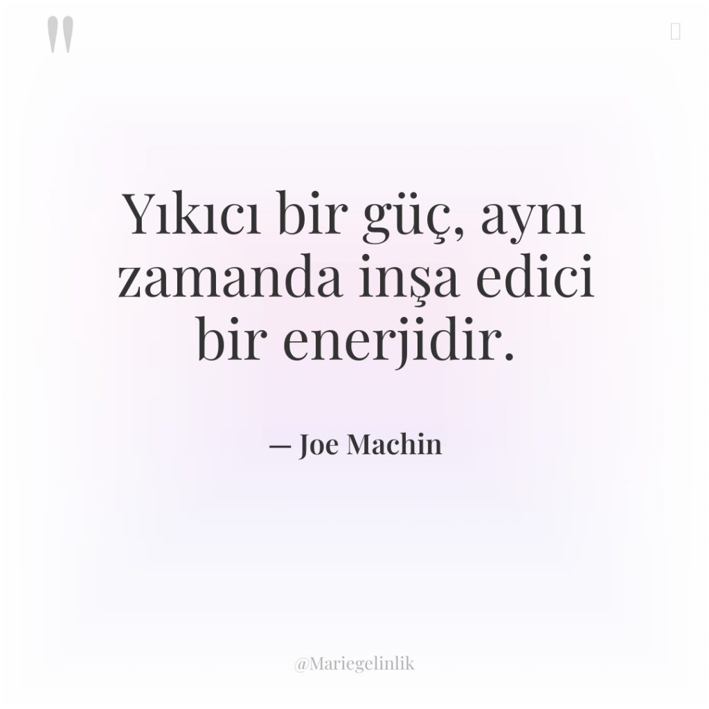 Yıkıcı bir güç, aynı zamanda inşa edici bir enerjidir.