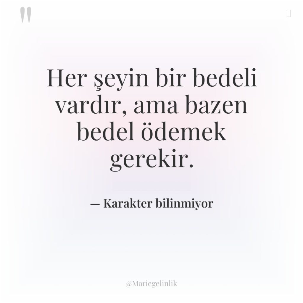 Her şeyin bir bedeli vardır, ama bazen bedel ödemek gerekir.