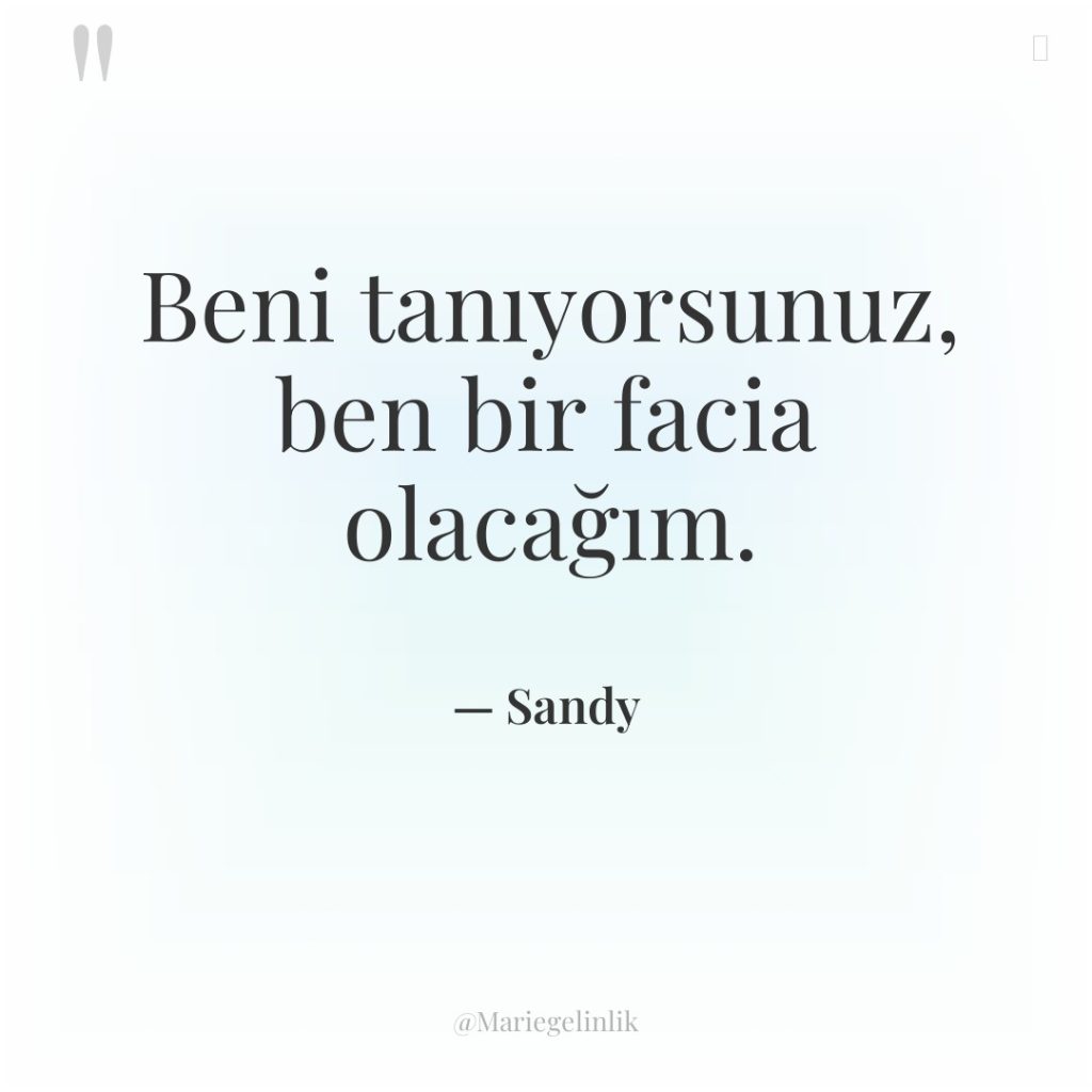 Beni tanıyorsunuz, ben bir facia olacağım.