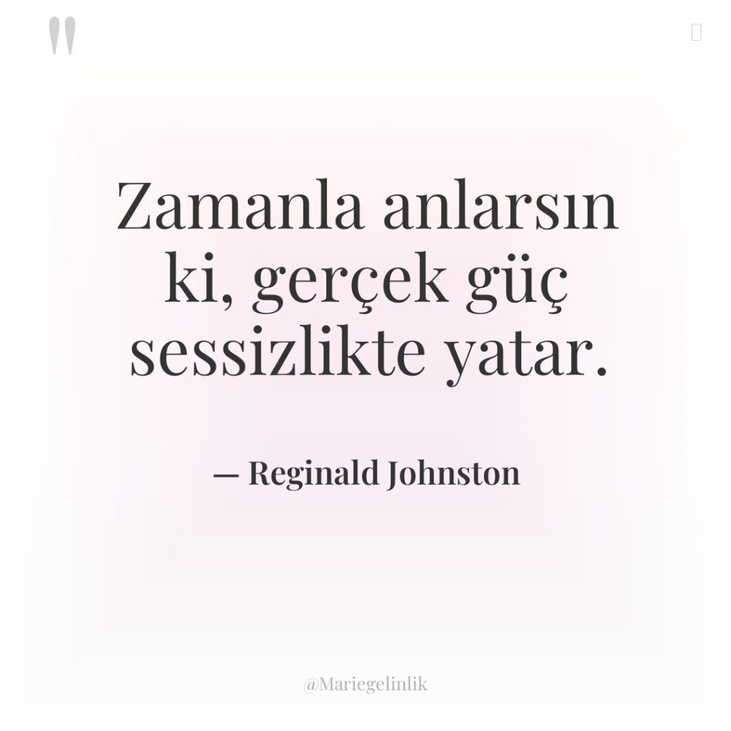 Zamanla anlarsın ki, gerçek güç sessizlikte yatar.