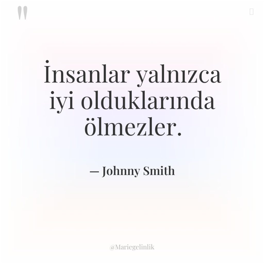 İnsanlar yalnızca iyi olduklarında ölmezler.