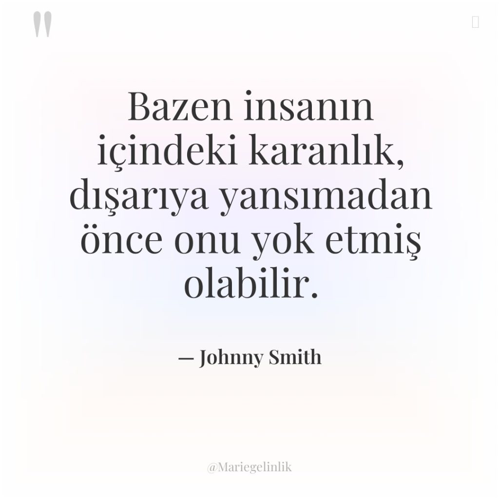 Bazen insanın içindeki karanlık, dışarıya yansımadan önce onu yok etmiş…