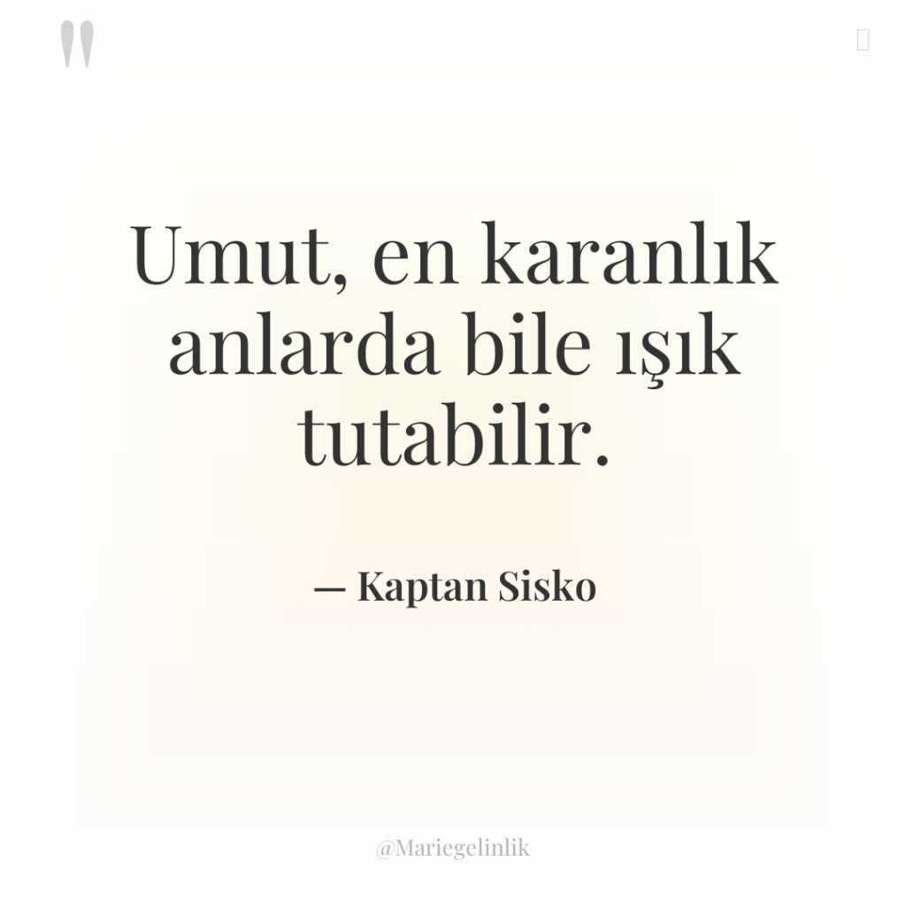 Umut, en karanlık anlarda bile ışık tutabilir.