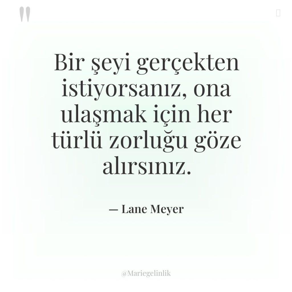 Bir şeyi gerçekten istiyorsanız, ona ulaşmak için her türlü zorluğu…