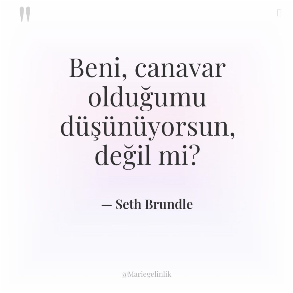 Beni, canavar olduğumu düşünüyorsun, değil mi?