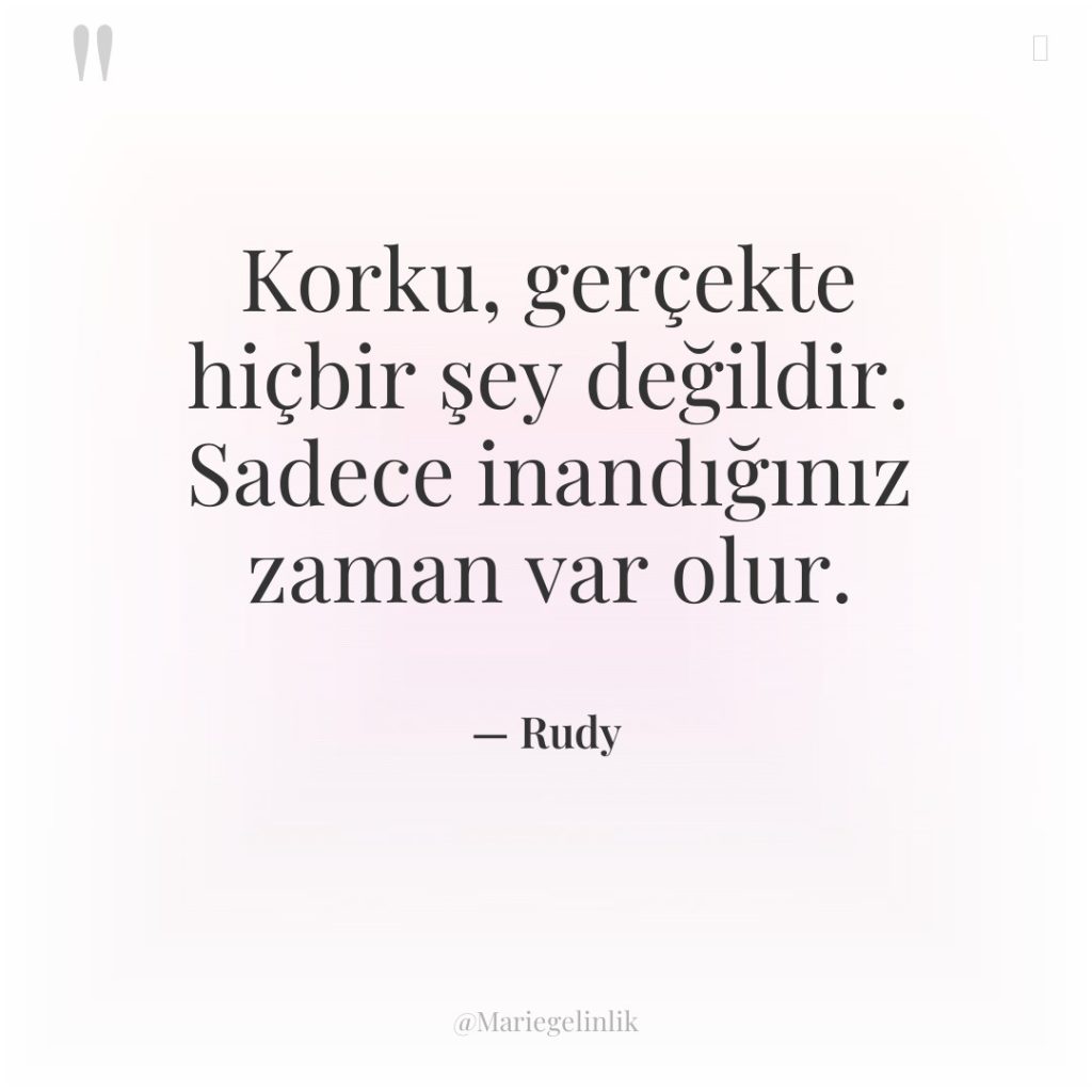 Korku, gerçekte hiçbir şey değildir. Sadece inandığınız zaman var olur.