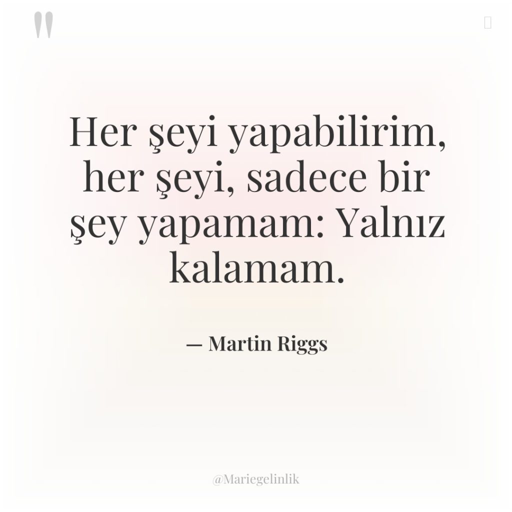 Her şeyi yapabilirim, her şeyi, sadece bir şey yapamam: Yalnız…
