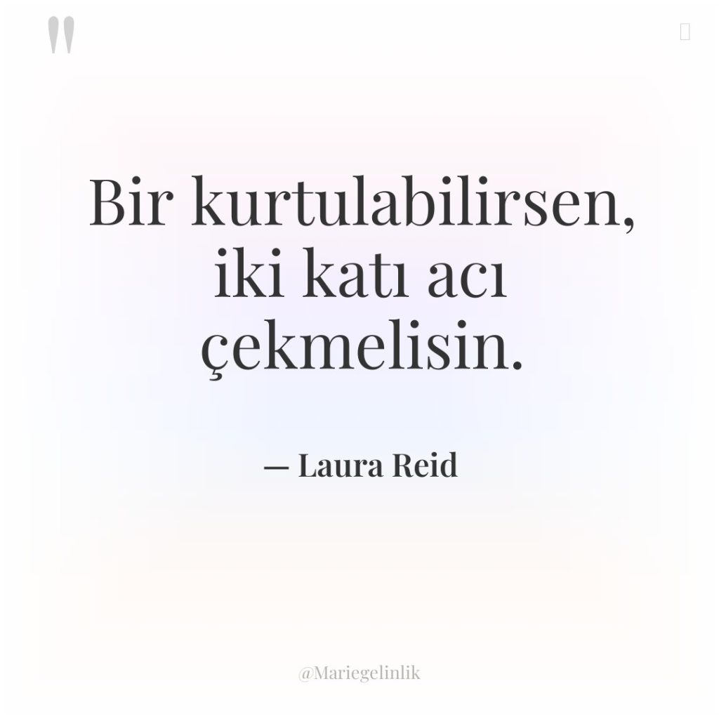 Bir kurtulabilirsen, iki katı acı çekmelisin.