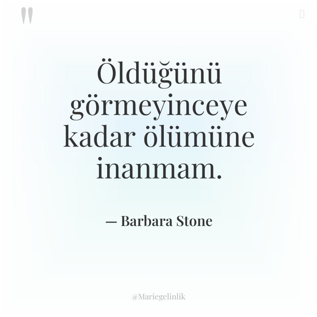 Öldüğünü görmeyinceye kadar ölümüne inanmam.