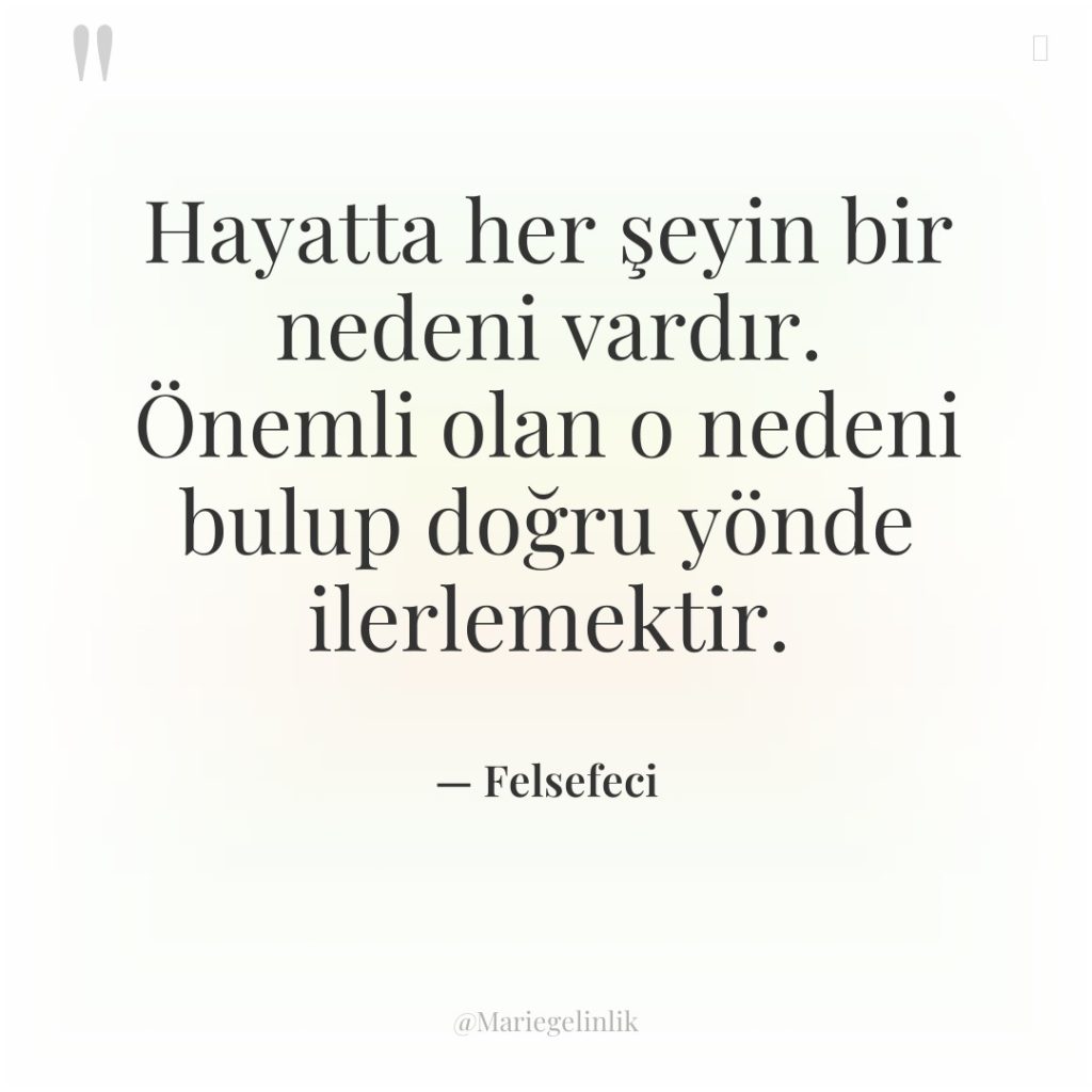 Hayatta her şeyin bir nedeni vardır. Önemli olan o nedeni…