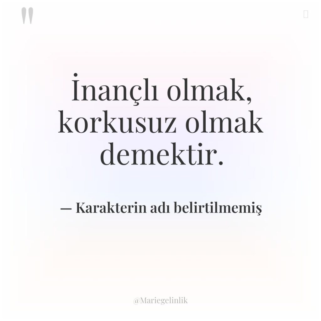 İnançlı olmak, korkusuz olmak demektir.