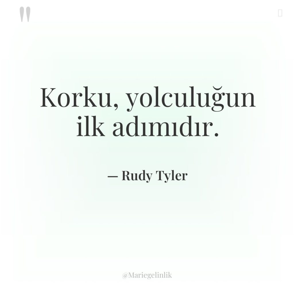 Korku, yolculuğun ilk adımıdır.