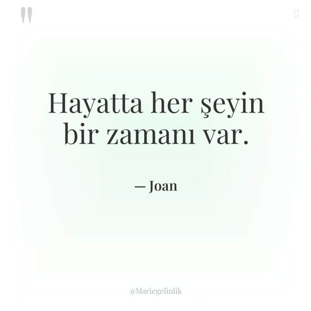 Hayatta her şeyin bir zamanı var.