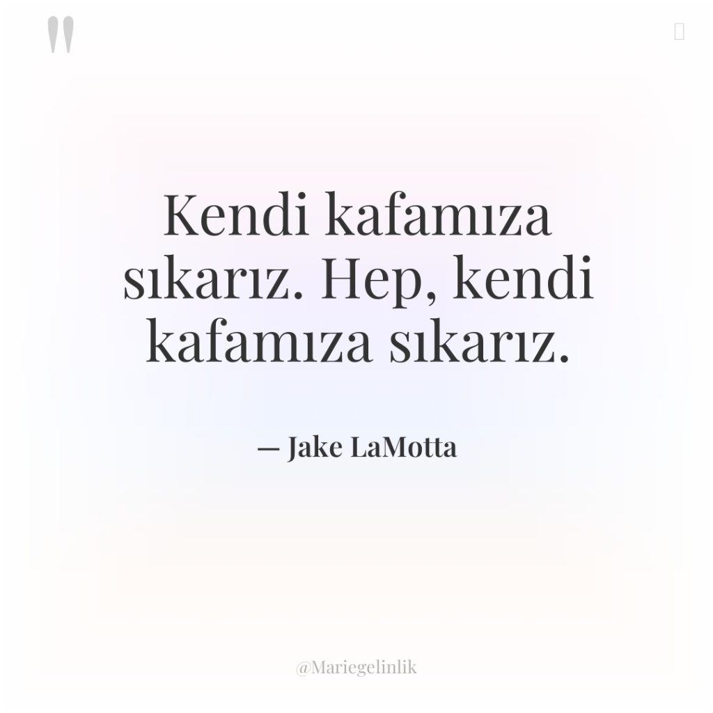 Kendi kafamıza sıkarız. Hep, kendi kafamıza sıkarız.