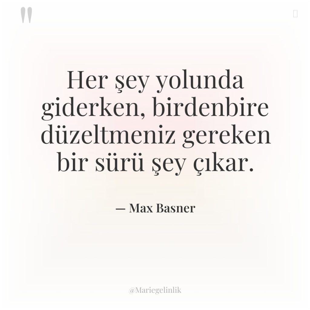 Her şey yolunda giderken, birdenbire düzeltmeniz gereken bir sürü şey…