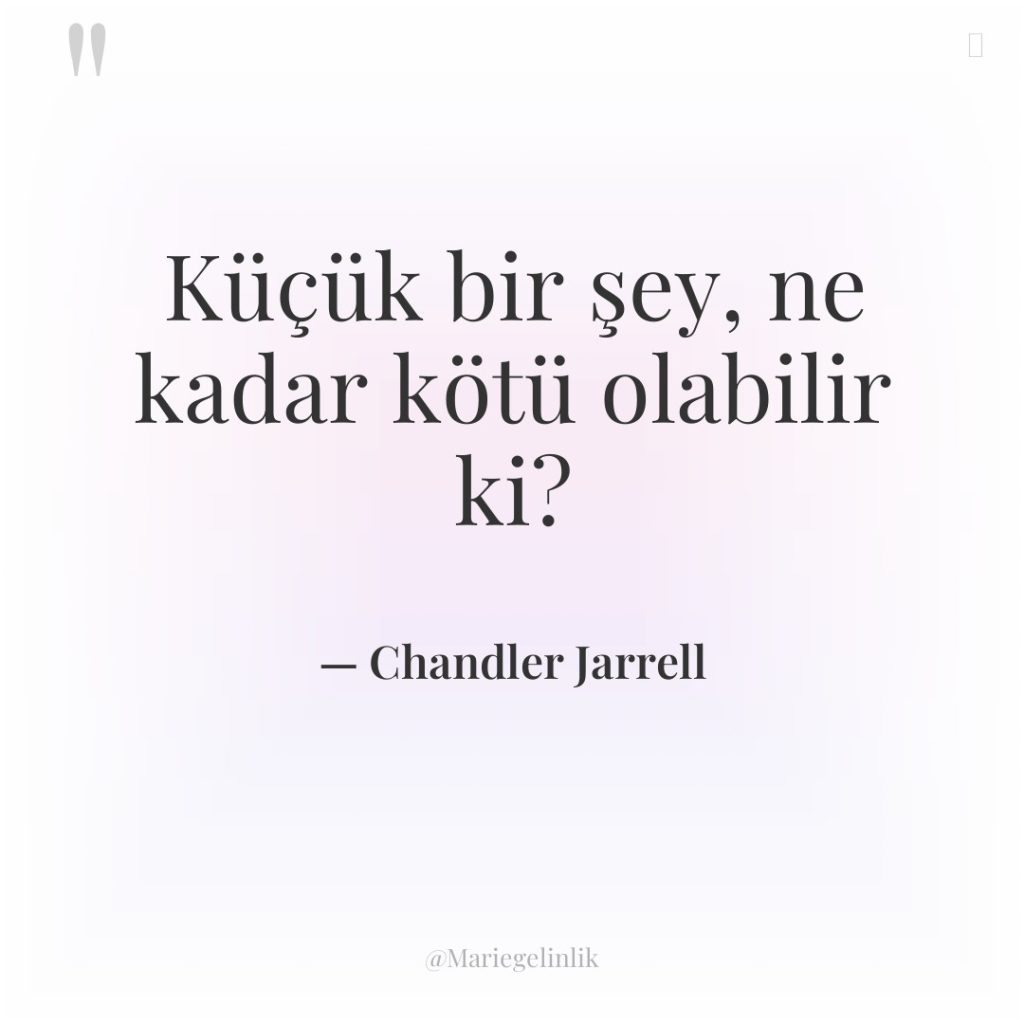 Küçük bir şey, ne kadar kötü olabilir ki?