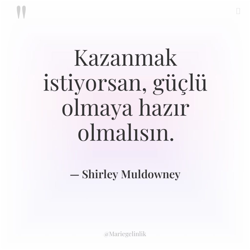 Kazanmak istiyorsan, güçlü olmaya hazır olmalısın.