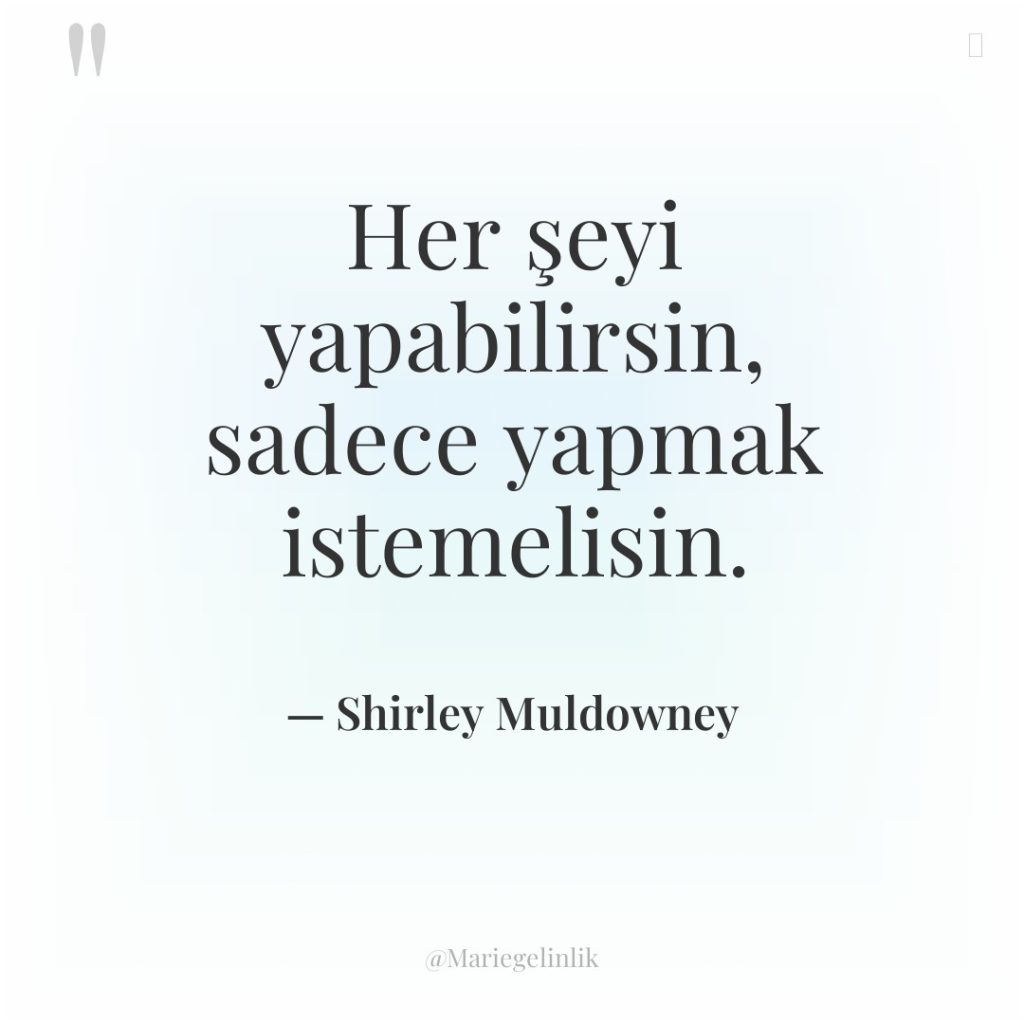 Her şeyi yapabilirsin, sadece yapmak istemelisin.