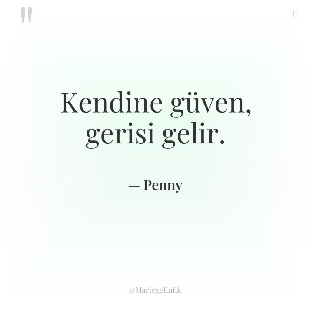 Kendine güven, gerisi gelir.