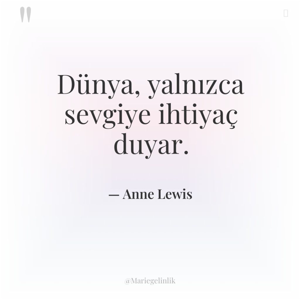 Dünya, yalnızca sevgiye ihtiyaç duyar.