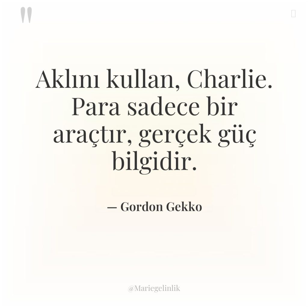 Aklını kullan, Charlie. Para sadece bir araçtır, gerçek güç bilgidir.