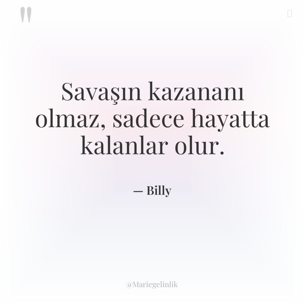 Savaşın kazananı olmaz, sadece hayatta kalanlar olur.