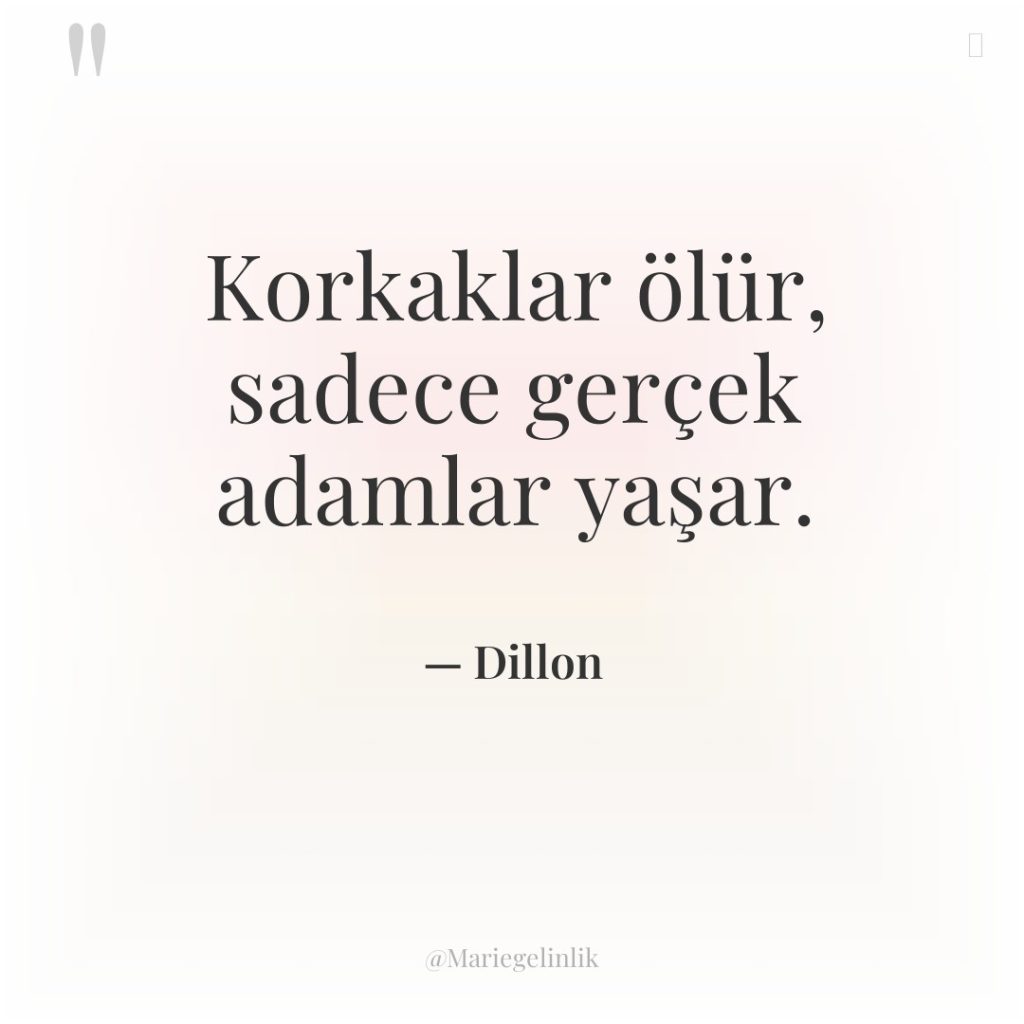 Korkaklar ölür, sadece gerçek adamlar yaşar.