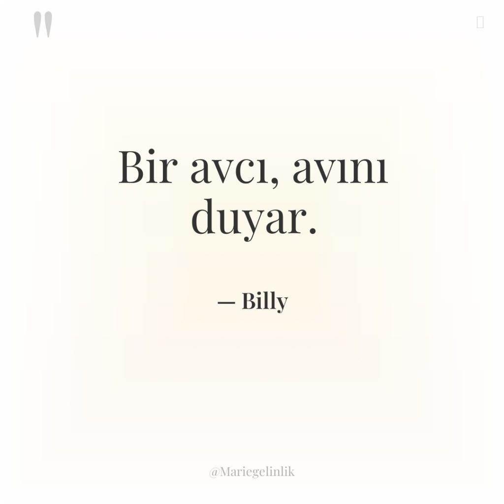 Bir avcı, avını duyar.