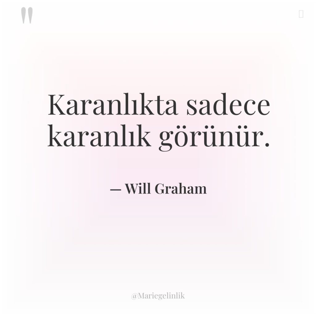 Karanlıkta sadece karanlık görünür.