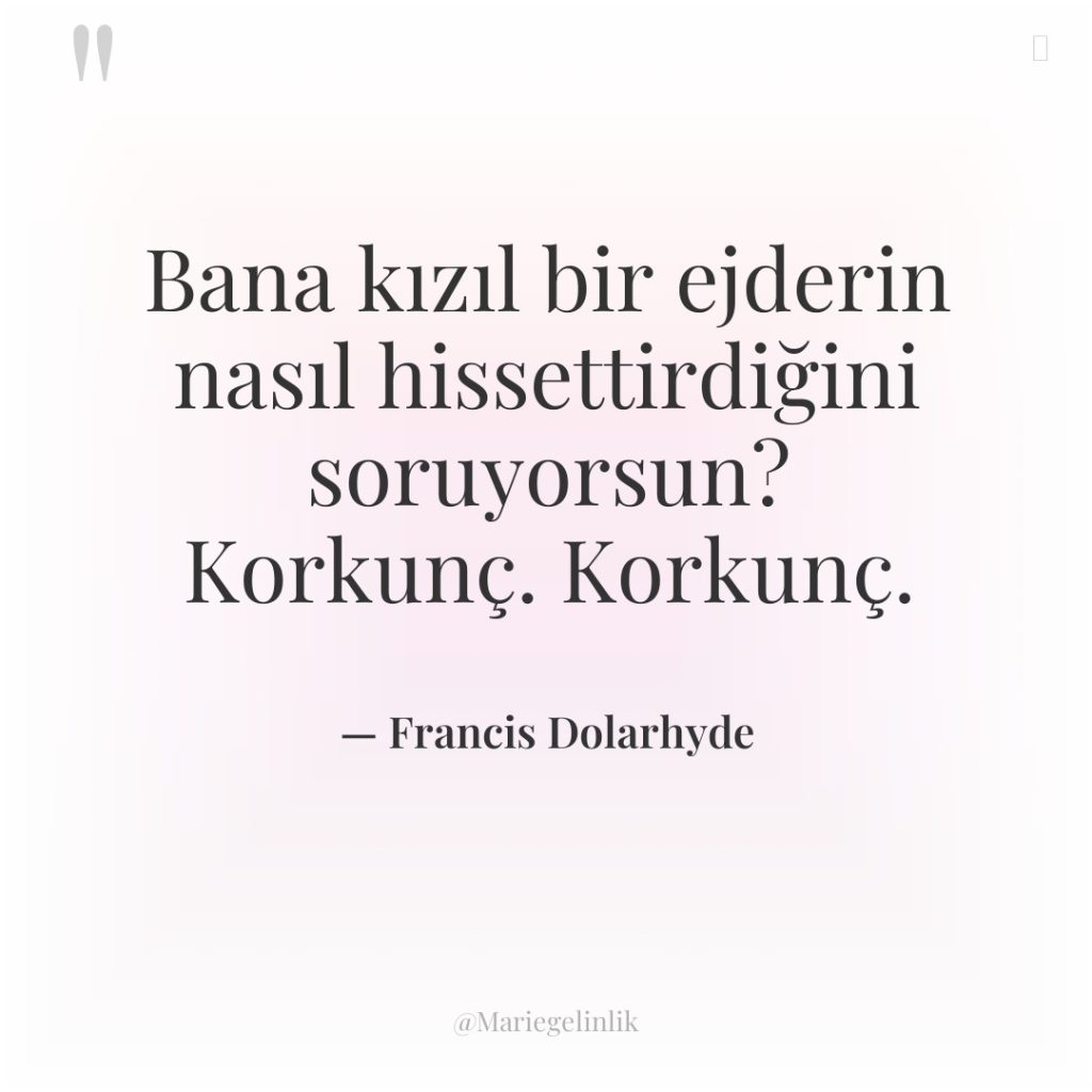 Bana kızıl bir ejderin nasıl hissettirdiğini soruyorsun? Korkunç. Korkunç.