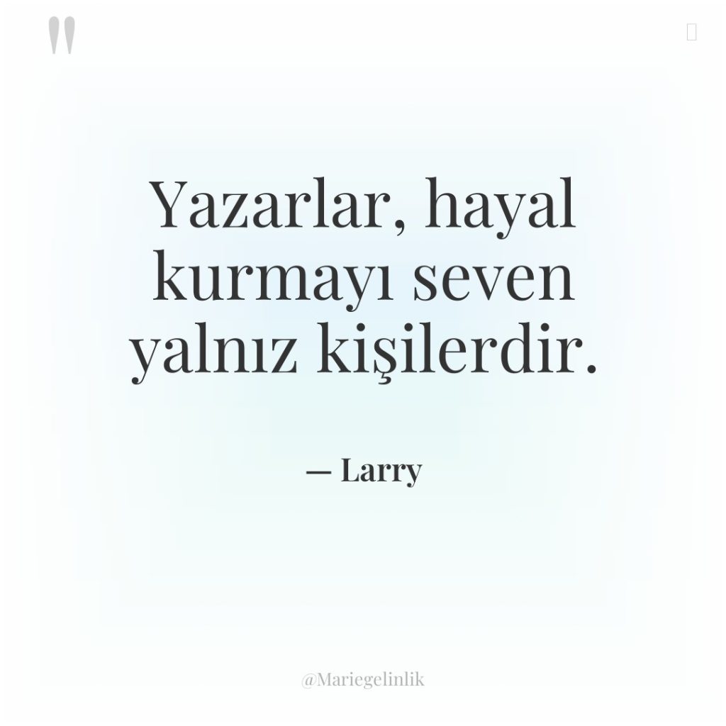 Yazarlar, hayal kurmayı seven yalnız kişilerdir.