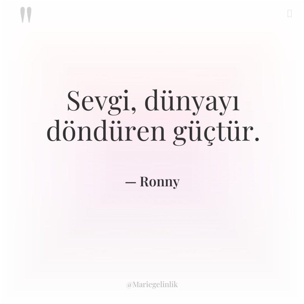 Sevgi, dünyayı döndüren güçtür.