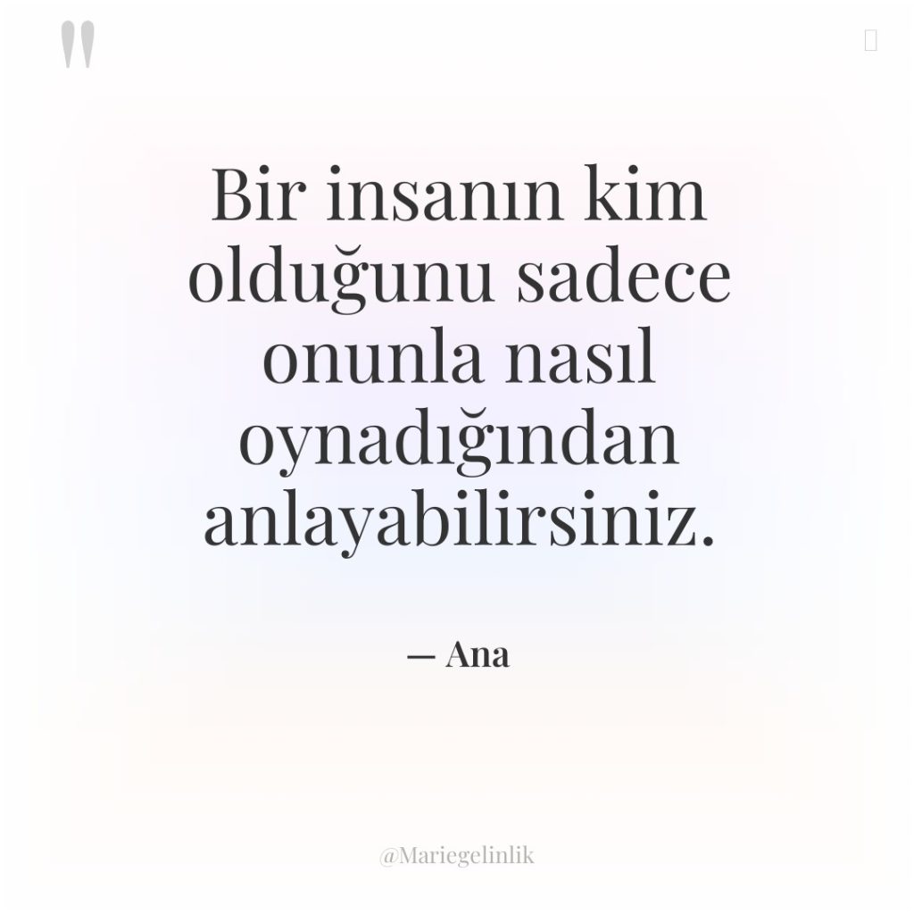 Bir insanın kim olduğunu sadece onunla nasıl oynadığından anlayabilirsiniz.