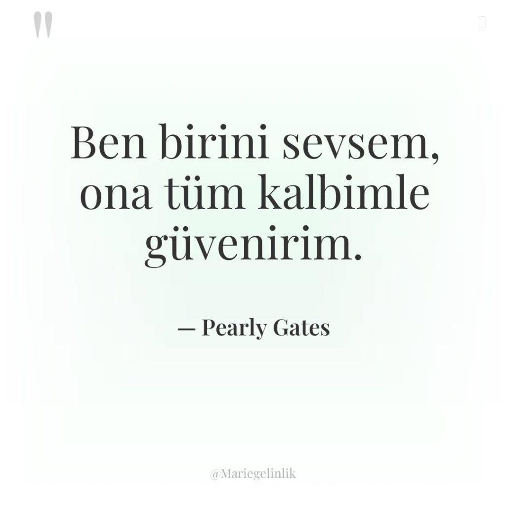 Ben birini sevsem, ona tüm kalbimle güvenirim.