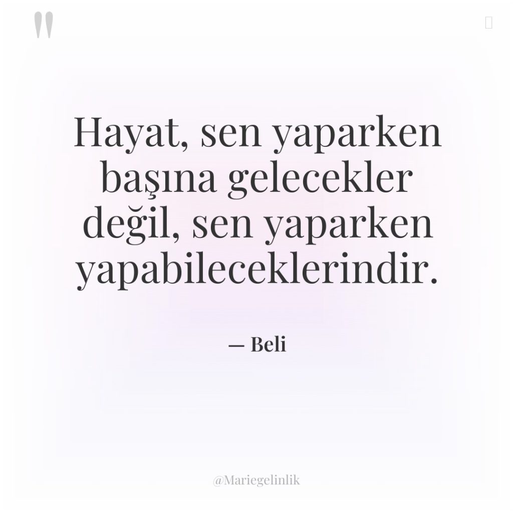 Hayat, sen yaparken başına gelecekler değil, sen yaparken yapabileceklerindir.