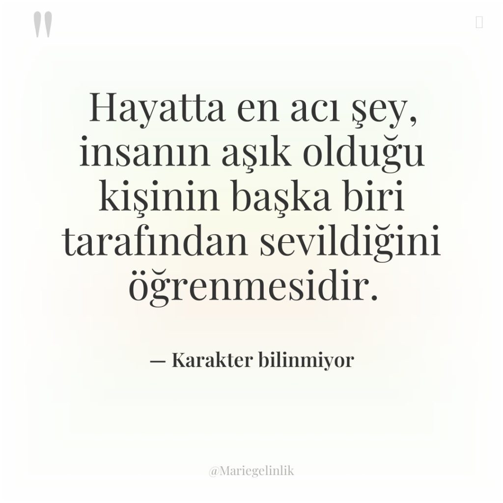 Hayatta en acı şey, insanın aşık olduğu kişinin başka biri…