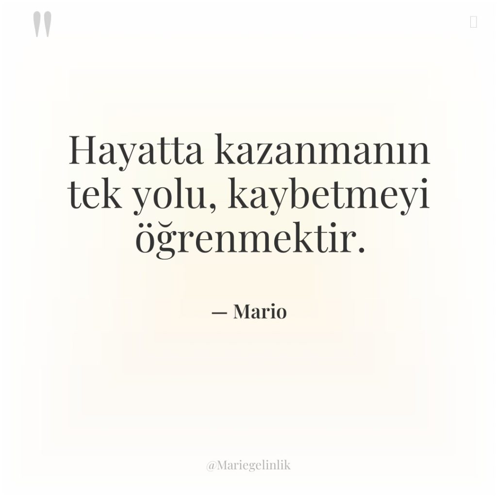 Hayatta kazanmanın tek yolu, kaybetmeyi öğrenmektir.