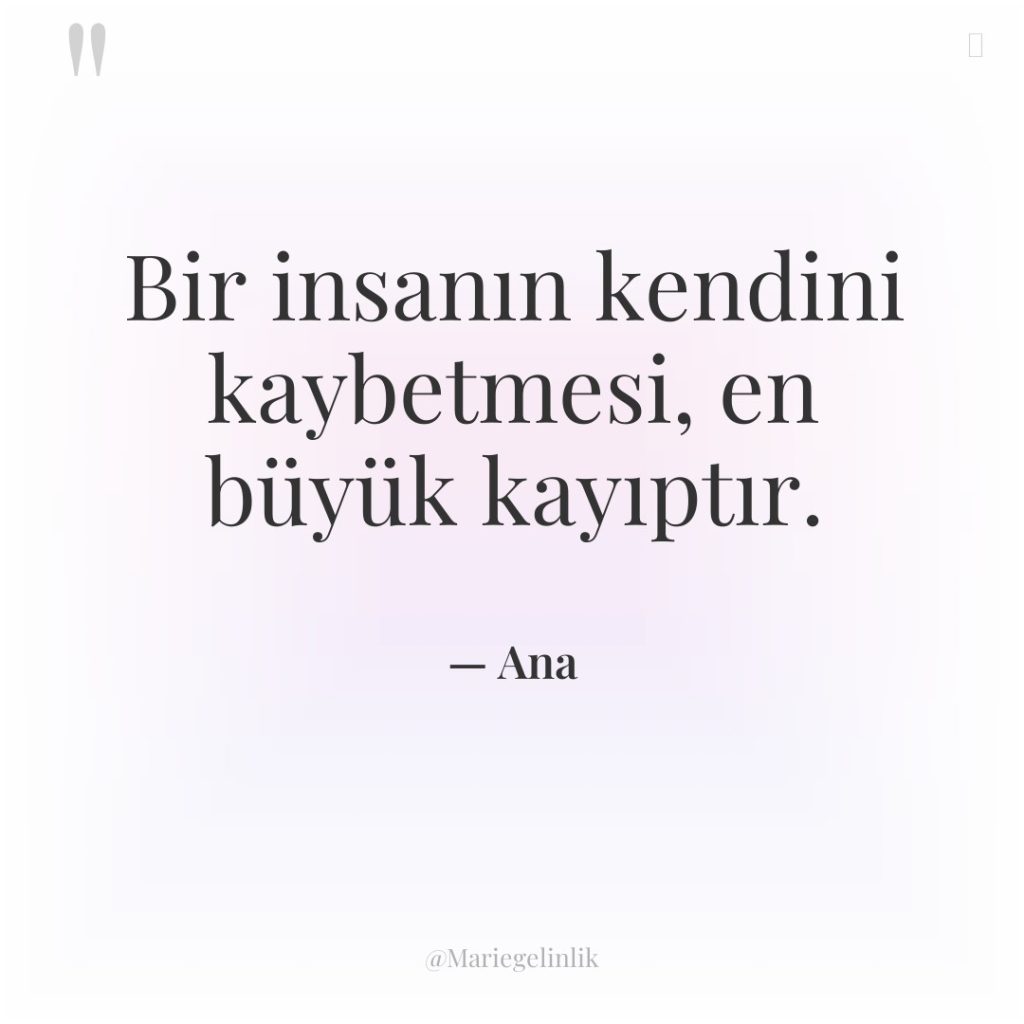 Bir insanın kendini kaybetmesi, en büyük kayıptır.