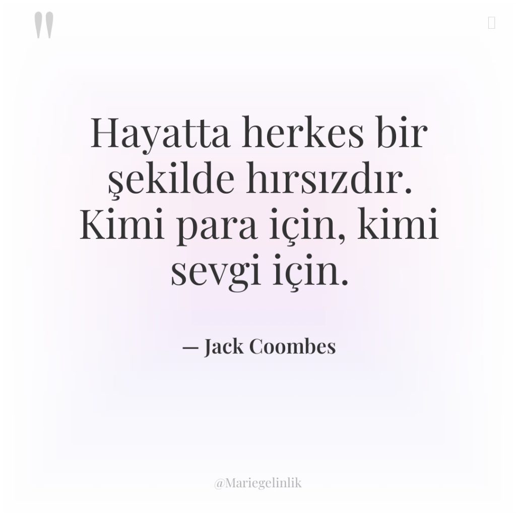 Hayatta herkes bir şekilde hırsızdır. Kimi para için, kimi sevgi…