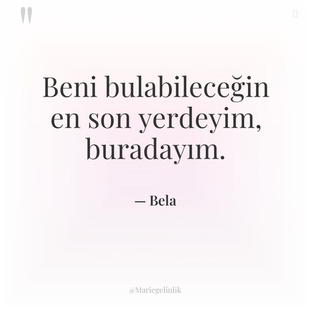 Beni bulabileceğin en son yerdeyim, buradayım.