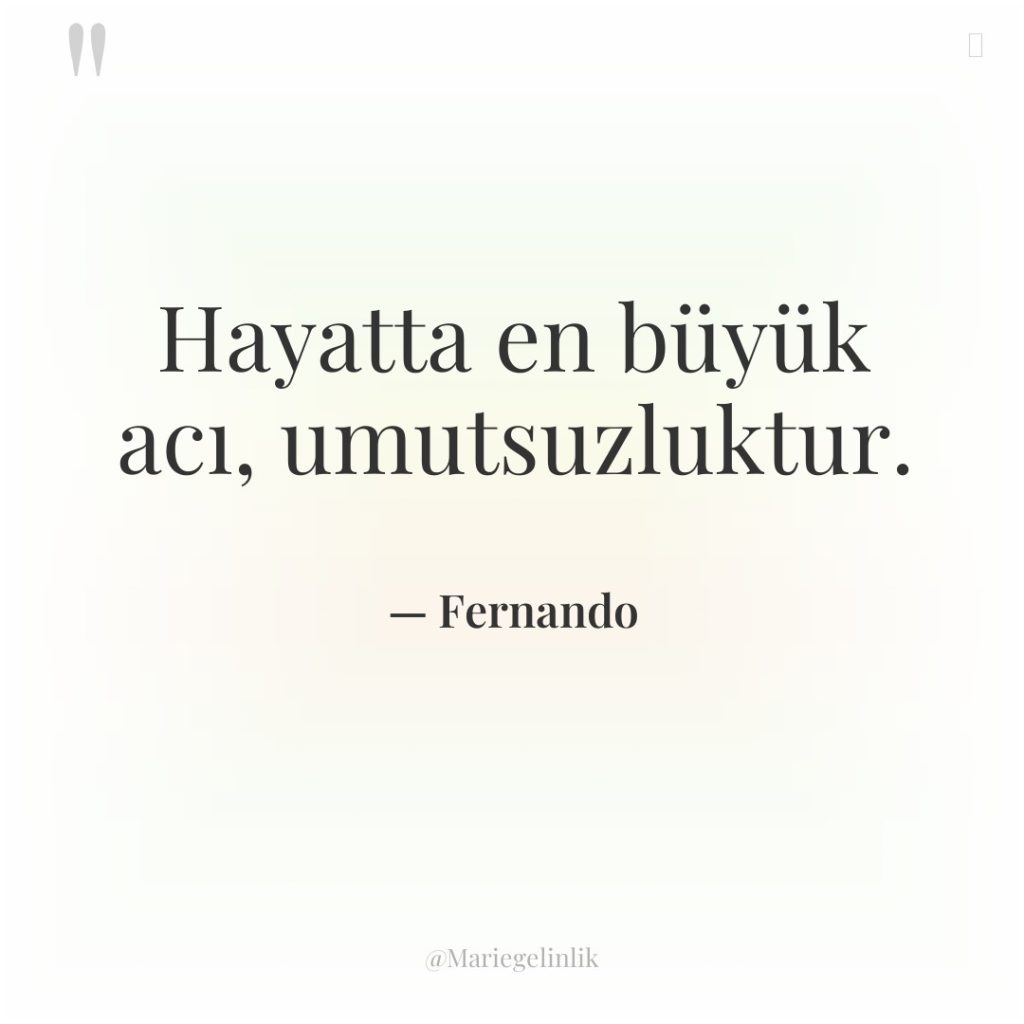 Hayatta en büyük acı, umutsuzluktur.