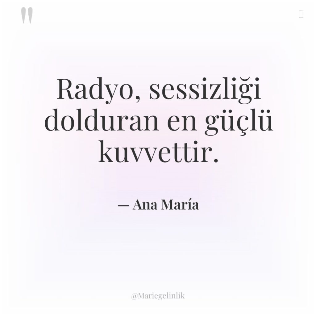 Radyo, sessizliği dolduran en güçlü kuvvettir.