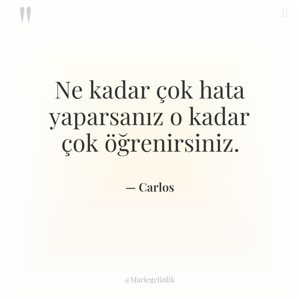 Ne kadar çok hata yaparsanız o kadar çok öğrenirsiniz.