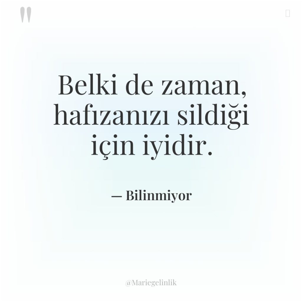 Belki de zaman, hafızanızı sildiği için iyidir.