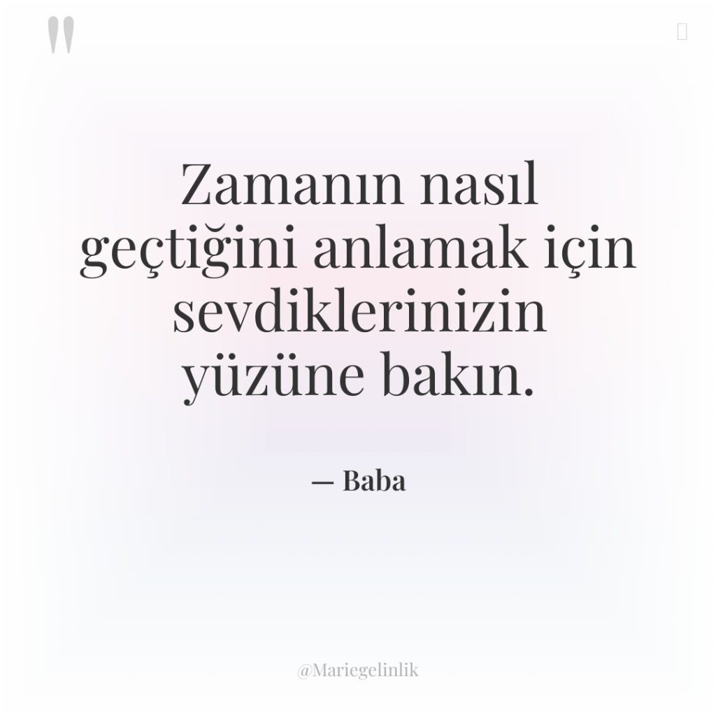 Zamanın nasıl geçtiğini anlamak için sevdiklerinizin yüzüne bakın.