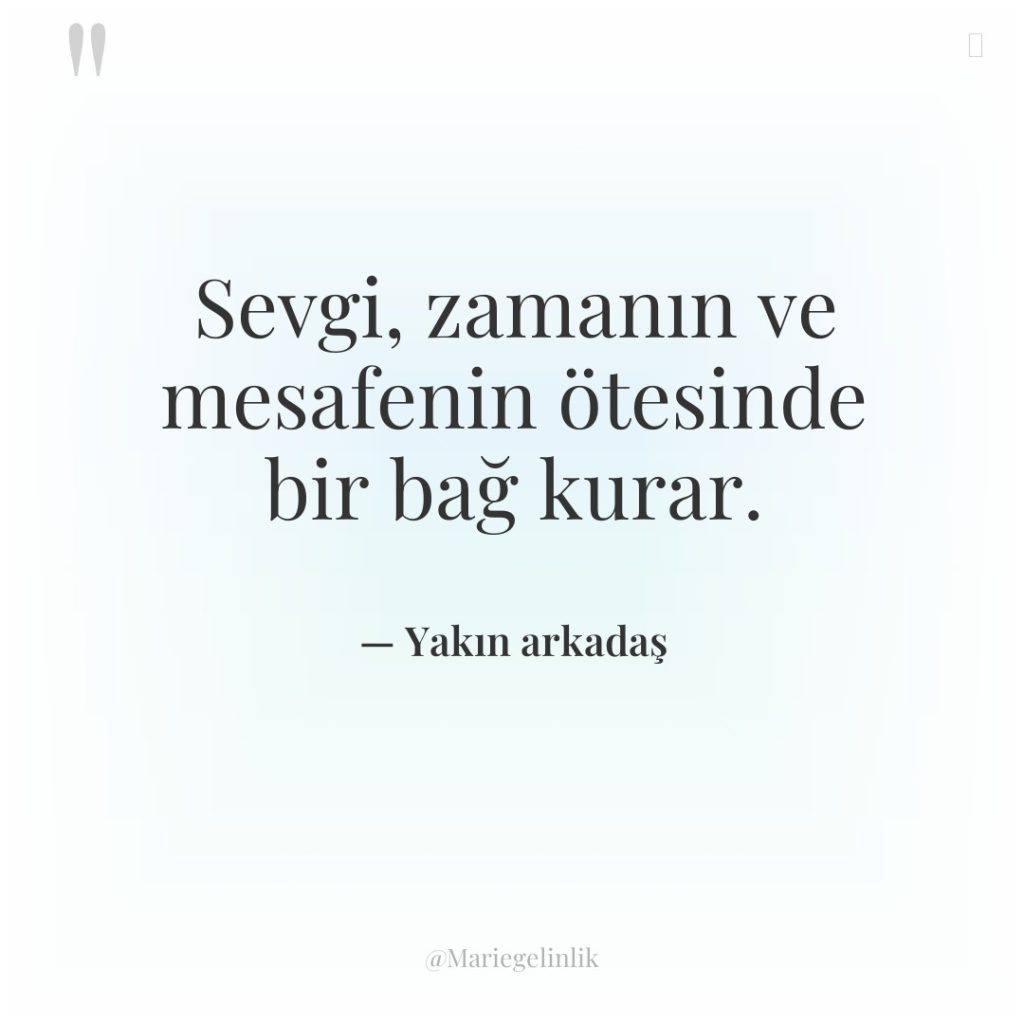 Sevgi, zamanın ve mesafenin ötesinde bir bağ kurar.