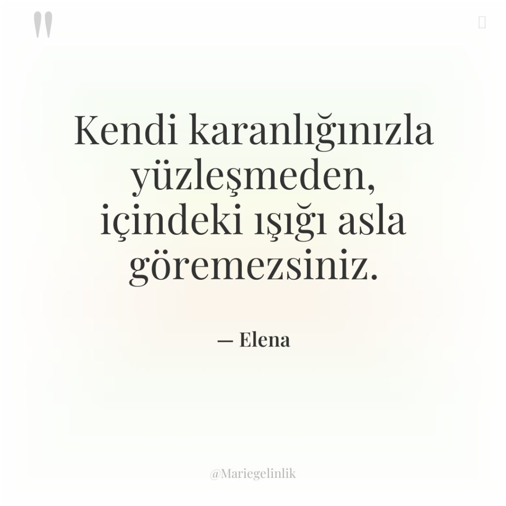 Kendi karanlığınızla yüzleşmeden, içindeki ışığı asla göremezsiniz.